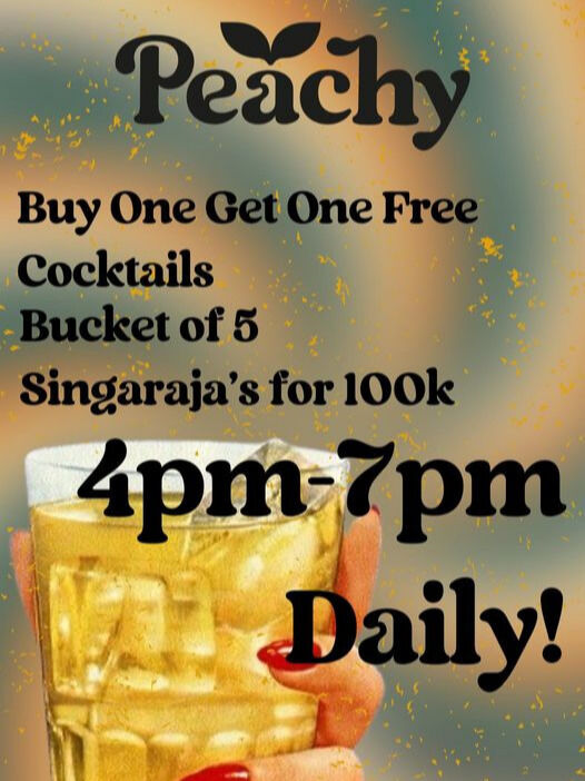 Peachy - Rooftop Bar + Restaurant : HAPPY HOUR 
between 4 pm and 7 pm
Buy one get one free cocktails 
Bucket of 5 Singaraja’s for 100k